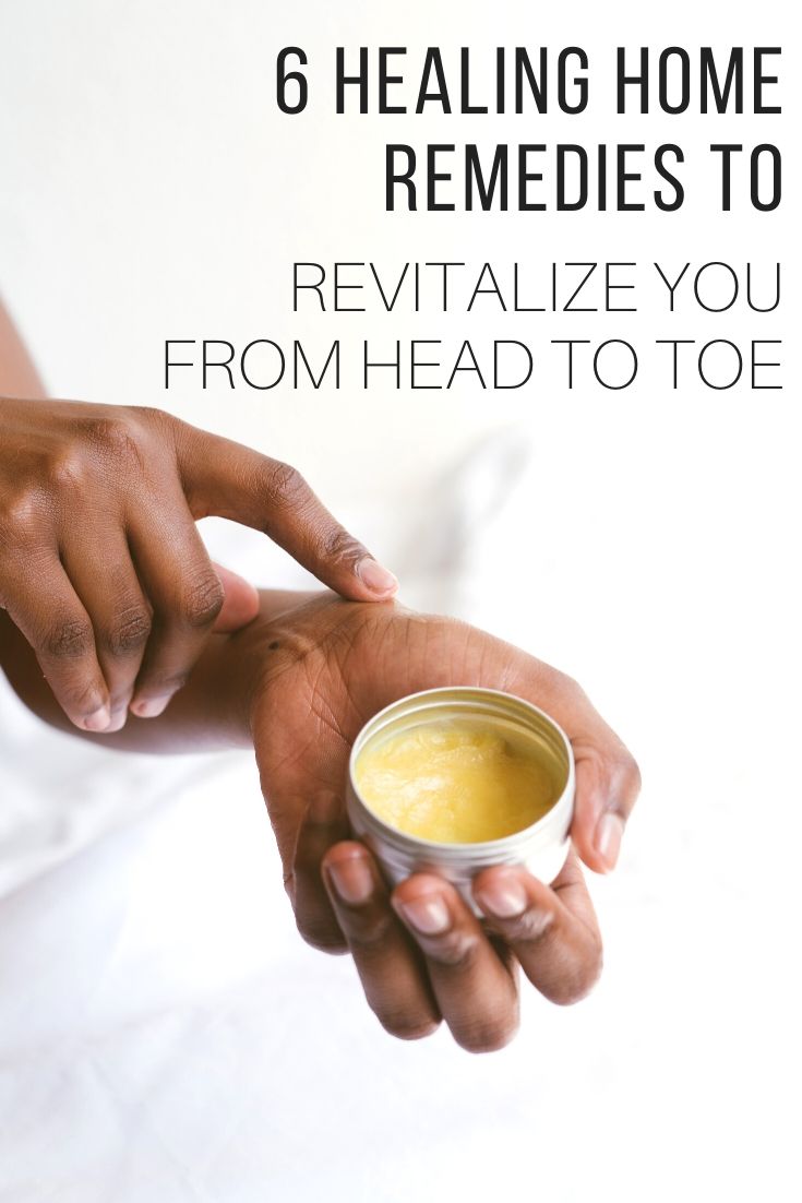 6 Healing Home Remedies To Revitalize You From Head to Toe_Pin