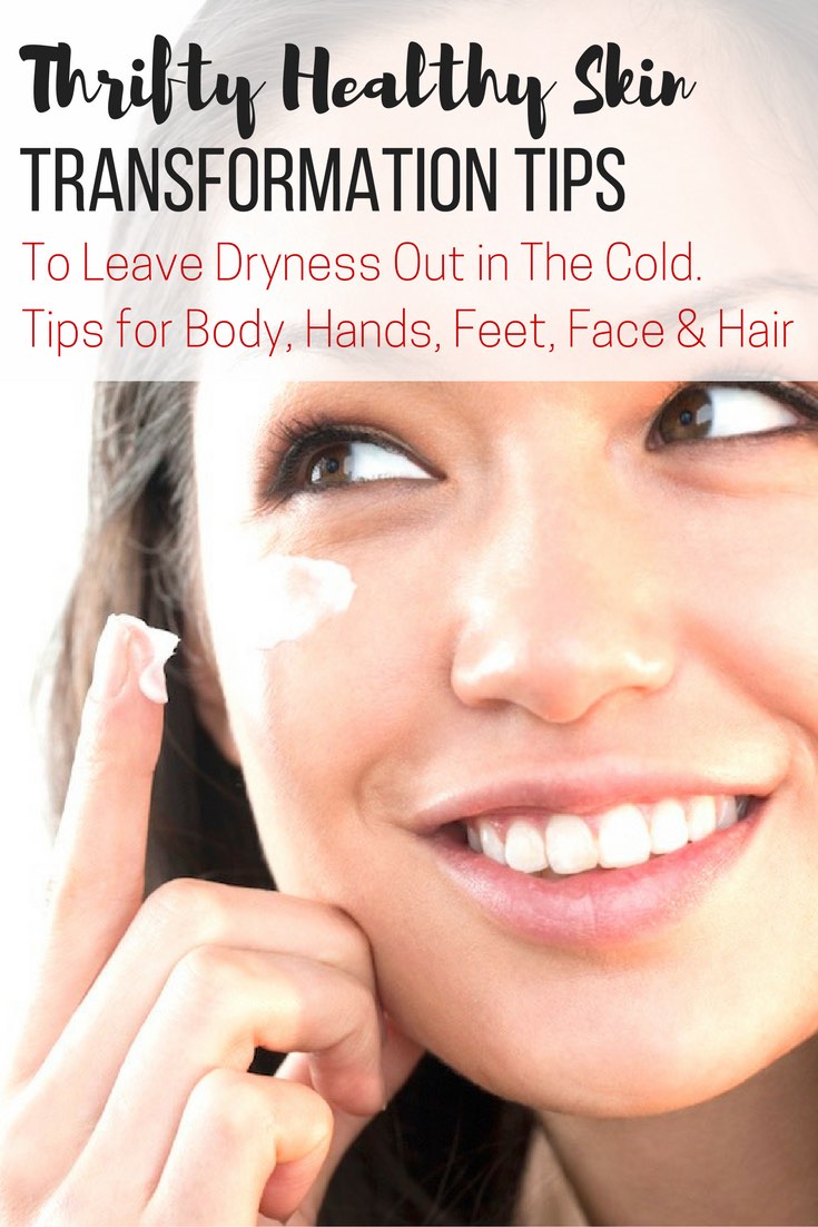 Thrifty healthy skin transformation tips to leave dryness out in the cold - Pin